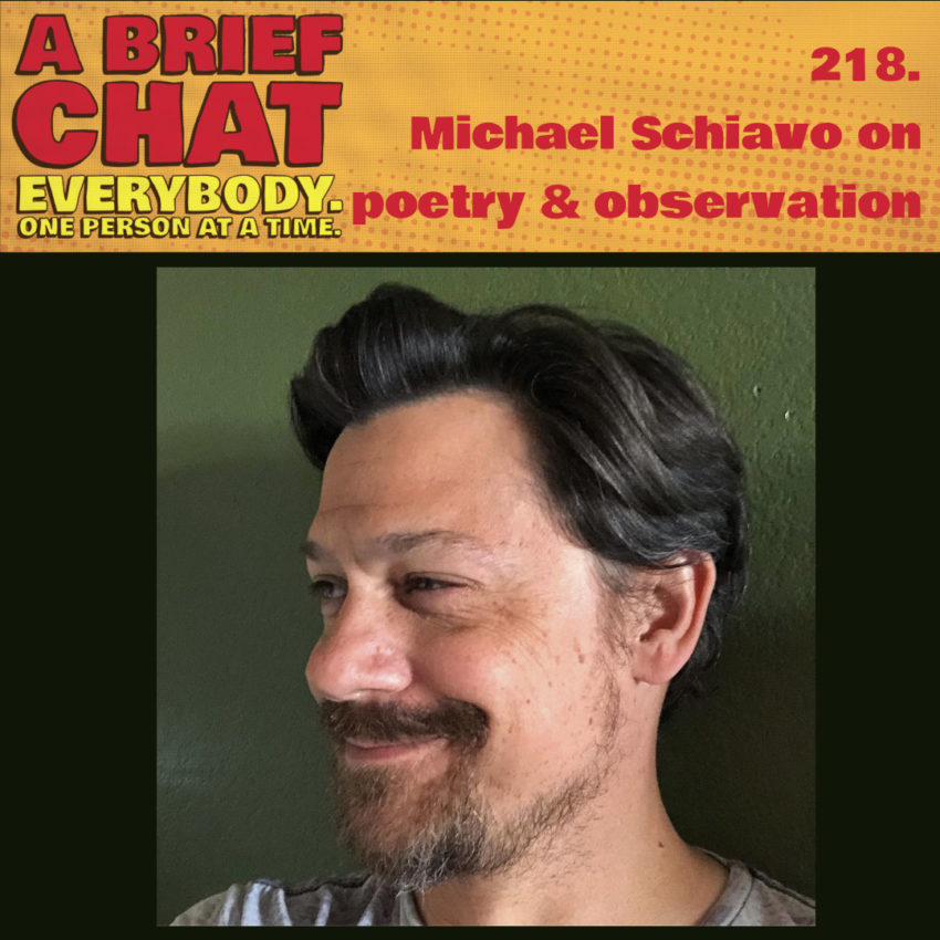 A Brief Chat 218 Michael Schiavo on poetry and observation